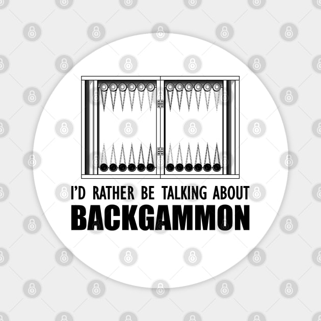 Backgammon - I'd rather be talking about backgammon Magnet by KC Happy Shop